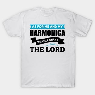 As for me and my Harmonica we will serve the Lord T-Shirt